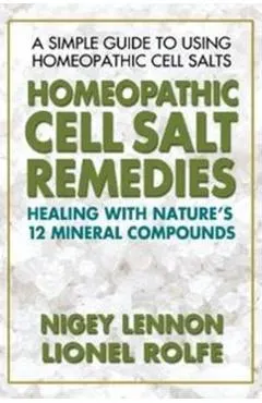 Homeopathic Cell Salt Remedies: Healing with Nature's Twelve Mineral Compounds