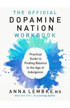 The Official Dopamine Nation Workbook: Your Companion to Finding Balance in the Age of Indulgence