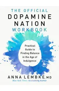 The Official Dopamine Nation Workbook: Your Companion to Finding Balance in the Age of Indulgence