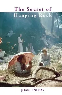 The Secret of Hanging Rock: With Commentaries by John Taylor and Yvonne Rousseau