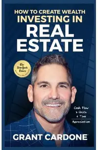 Grant Cardone How To Create Wealth Investing In Real Estate