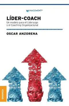 Líder-Coach: Un Modelo Para El Liderazgo Y El Coaching Organizacional