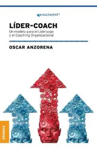 Líder-Coach: Un Modelo Para El Liderazgo Y El Coaching Organizacional