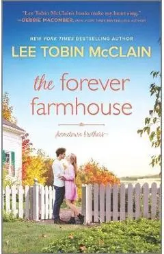 The Forever Farmhouse: A Small Town Romance