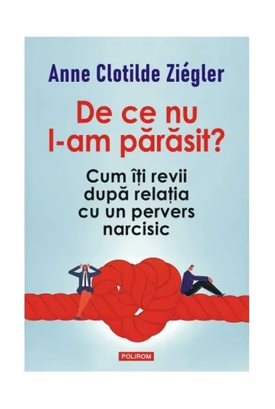 De ce nu l-am părăsit? - Paperback brosat - Anne Clotilde Ziégler