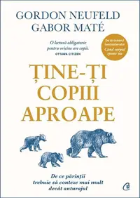 Ține-ți copiii aproape. Ediția a III-a adăugită - Paperback brosat - Gabor Maté, Gordon Neufeld