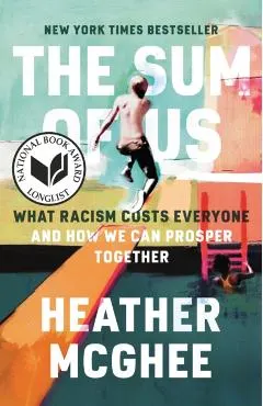 The Sum of Us: What Racism Costs Everyone and How We Can Prosper Together