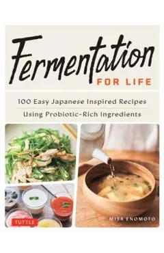 Fermentation for Life: 100 Easy Japanese Inspired Recipes Using Probiotic-Rich Ingredients