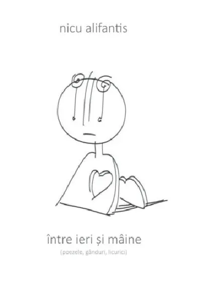 Intre ieri si maine (poezele, ganduri, licurici)