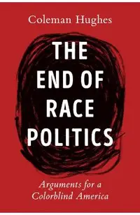 The End of Race Politics: Arguments for a Colorblind America