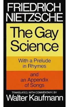 The Gay Science: With a Prelude in Rhymes and an Appendix of Songs