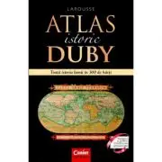 Atlas istoric Duby Larousse. Toata istoria lumii in 300 de harti