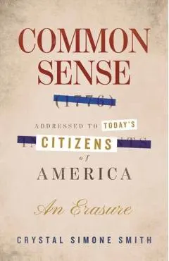 Common Sense (1776), Addressed to Today's Citizens of America: An Erasure