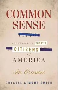 Common Sense (1776), Addressed to Today's Citizens of America: An Erasure