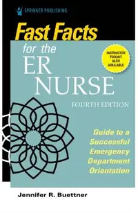 Fast Facts for the Er Nurse, Fourth Edition: Guide to a Successful Emergency Department Orientation