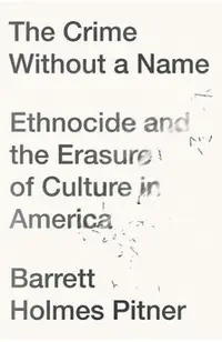 The Crime Without a Name: Ethnocide and the Erasure of Culture in America