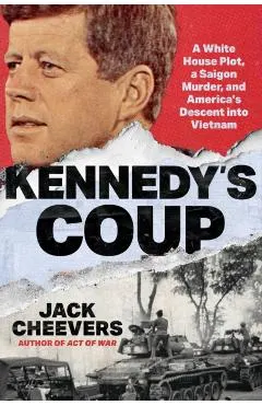 Kennedy's Coup: How America Descended Into Vietnam