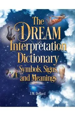 The Dream Interpretation Dictionary: Symbols, Signs, and Meanings