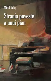 Strania poveste a unui pian - Paperback brosat - Mirel Taloș