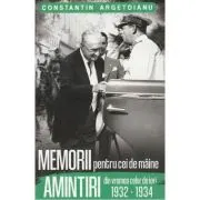 Memorii pentru cei de maine. Amintiri din vremea celor de ieri 1932-1934 Vol. 7