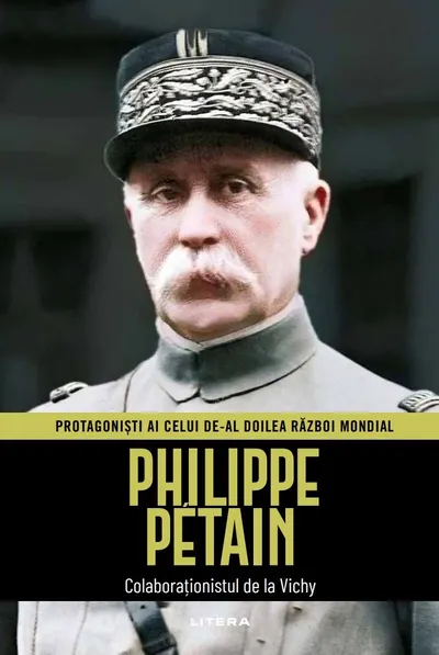 Philippe Pétain. Volumul 21. Protagonisti ai celui de-al Doilea Razboi Mondial