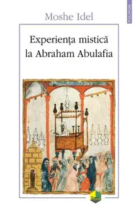 Experiența mistică la Abraham Abulafia - Paperback brosat - Moshe Idel