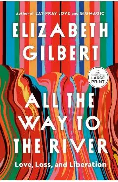 All the Way to the River: Love, Loss, and Liberation