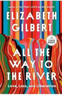 All the Way to the River: Love, Loss, and Liberation