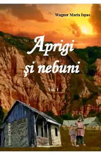 Aprigi Si Nebuni Vol. I + Ii