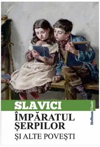 Împăratul șerpilor și alte povești - Paperback - Ioan Slavici