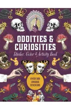 Oddities & Curiosities Sticker, Color & Activity Book: Over 500 Unique Stickers