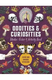 Oddities & Curiosities Sticker, Color & Activity Book: Over 500 Unique Stickers