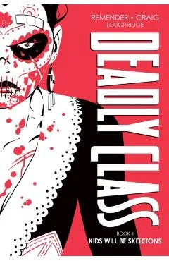 Deadly Class Deluxe Edition, Book 4: Kids Will Be Skeletons