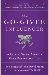 The Go-Giver Influencer: A Little Story about a Most Persuasive Idea (Go-Giver, Book 3)