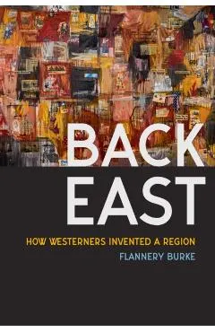 Back East: How Westerners Invented a Region