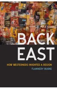 Back East: How Westerners Invented a Region