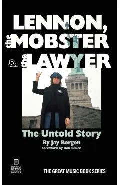 Lennon, the Mobster & the Lawyer: The Untold Story