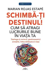 Schimbă-ți Destinul! - Paperback brosat - Marian Rojas Estape