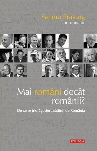 Mai români decât românii? De ce se îndrăgostesc străinii de România - Paperback brosat - Sandra Pralong