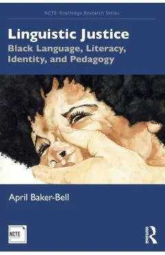 Linguistic Justice: Black Language, Literacy, Identity, and Pedagogy