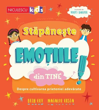 Stăpânește emoțiile din tine. Despre cultivarea prieteniei adevărate - Paperback - Beth Cox, Natalie Costa