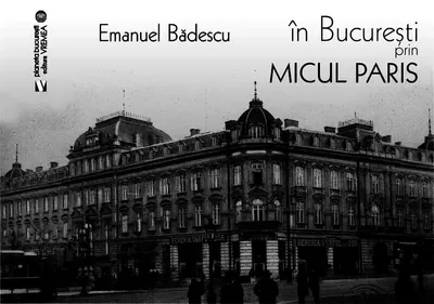 În București prin Micul Paris - Paperback brosat - Emanuel Bădescu