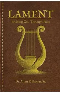 Lament: Praising God Through Pain