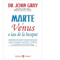 Marte si Venus o iau de la inceput. Ghid practic pentru regasirea dragostei dupa o despartire dureroasa, un divort sau pierderea unei persoane dragi