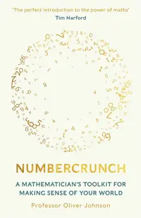 Numbercrunch: A Mathematician's Toolkit for Making Sense of Your World