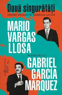 Două singurătăți. Despre roman în America Latină - Paperback brosat - Gabriel García Márquez, Mario Vargas Llosa