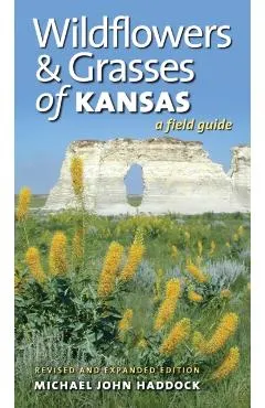 Wildflowers and Grasses of Kansas: A Field Guide, Revised and Expanded Edition