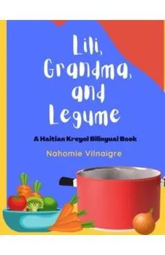 Lili, Grandma, and Legume: A Haitian Kreyol Bilingual Book