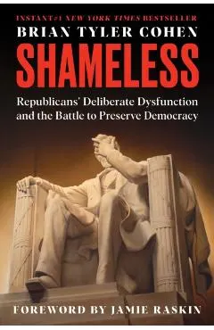 Shameless: Republicans' Deliberate Dysfunction and the Battle to Preserve Democracy