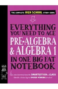 Everything You Need to Ace Pre-Algebra and Algebra I in One Big Fat Notebook